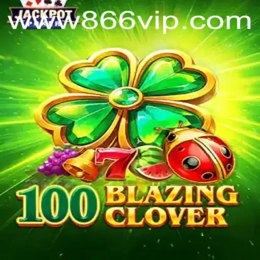 Descubra o Mundo Emocionante de 100BlazingClover no 866VIP.com