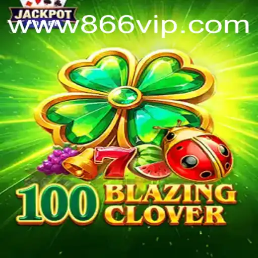 Descubra o Mundo Emocionante de 100BlazingClover no 866VIP.com